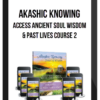 Akashic Knowing – Access Ancient Soul Wisdom, Past Lives, Ancestral Lineage and Creativity (Course 2)