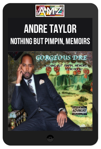 Andre Taylor – Nothing But Pimpin, Memoirs