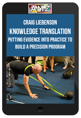 Craig Liebenson – Knowledge Translation: Putting Evidence into Practice to Build a Precision Program