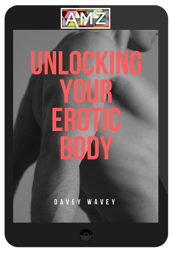 Davey Wavey – Unlocking Your Erotic Body