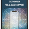 Eric Thompson – Pineal Sleep Support