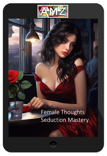 Female Thoughts – Seduction Mastery