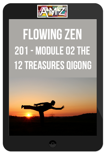 Flowing Zen – 201 – Module 02 The 12 Treasures Qigong