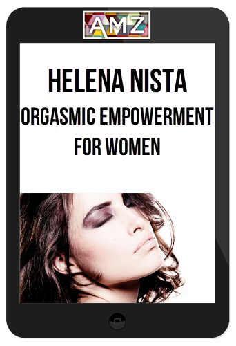 Helena Nista – Orgasmic Empowerment for Women