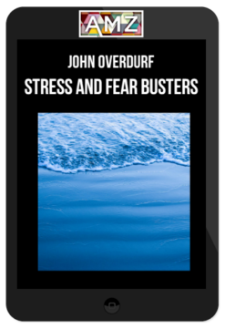 John Overdurf – Stress and Fear Busters