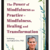 Jon Kabat-Zinn – The Power of Mindfulness as Practice + Mindfulness, Healing and Transformation