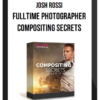 Josh Rossi – Fulltime Photographer – Compositing Secrets