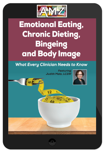 Judith Matz – Emotional Eating, Chronic Dieting, Bingeing and Body Image