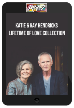 Katie & Gay Hendricks – Lifetime Of Love Collection