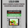 Leslie Korn – Create a Successful Telehealth Practice for Nutrition and Integrative Medicine