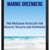Marnie Greenberg – Pre-Program Your Life For Health, Wealth & Happiness