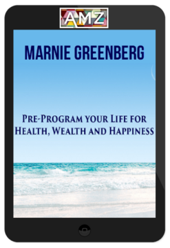 Marnie Greenberg – Pre-Program Your Life For Health, Wealth & Happiness