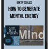 Sixty Skills – How to Generate Mental Energy