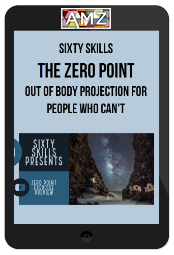 Sixty Skills – The Zero Point: Out of Body Projection for People Who Can't