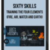 Sixty Skills – Training the Four Elements (Fire, Air, Water and Earth)
