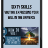 Sixty Skills – Volting: Expressing Your Will in the Universe