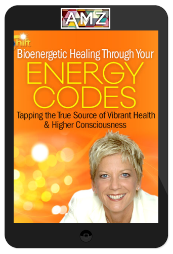 Sue Morter – Bioenergetic Healing Through Your Energy Codes