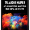 Talmadge Harper – Art of Manifesting: Manifesting Made Simple and Effective