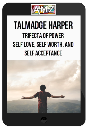 Talmadge Harper – Trifecta of Power: Self Love, Self Worth, And Self Acceptance