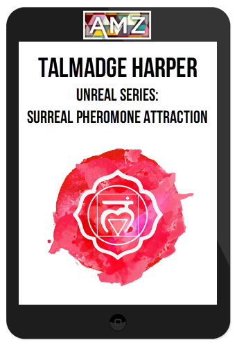 Talmadge Harper – Unreal Series: Surreal Pheromone Attraction