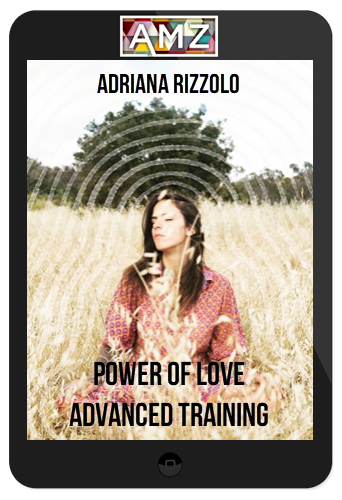 Adriana Rizzolo – Power of Love Advanced Training