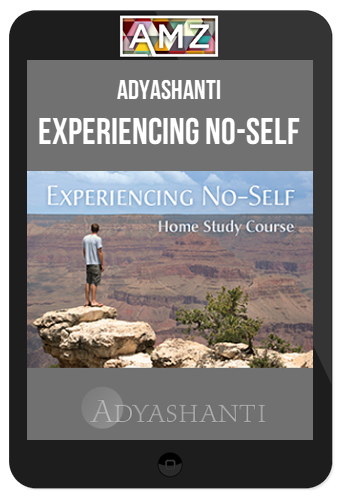 Adyashanti – Experiencing No-Self – Study Course