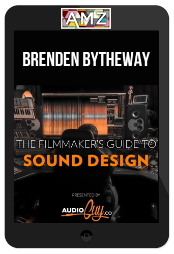 Brenden Bytheway – Filmmaker’s Guide to Sound Design