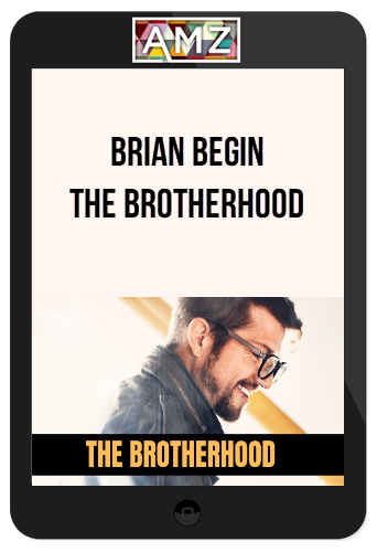 Brian Begin – The Brotherhood