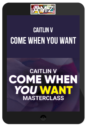 Caitlin V – Come When You Want