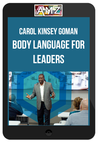 Carol Kinsey Goman – Body Language For Leaders