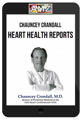 Chauncey Crandall – Heart Health Reports – Heart Disease Prevention & Reversal Kit