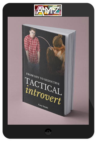 Cory Smith – Tactical Introvert: How to Go from Shy to Seductive