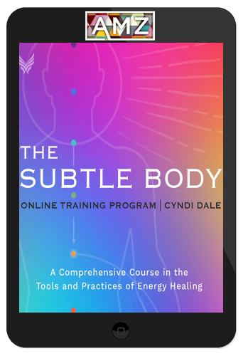 Cyndi Dale – The Subtle Body Online Training Program