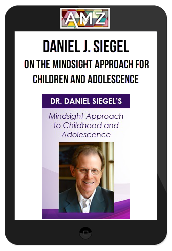 Daniel J. Siegel – The Mindsight Approach for Children and Adolescence