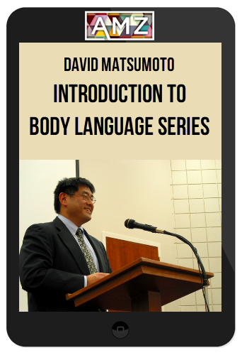 David Matsumoto – Introduction to Body Language Series