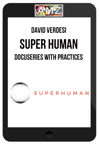 David Verdesi – Super Human – DocuSeries with Practices