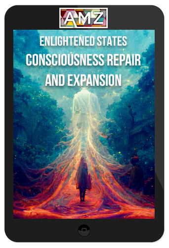 Enlightened States – Consciousness Repair and Expansion