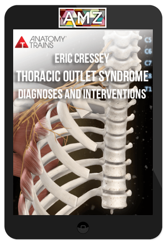 Eric Cressey – Thoracic Outlet Syndrome: Diagnoses and Interventions