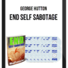 George Hutton – End Self Sabotage