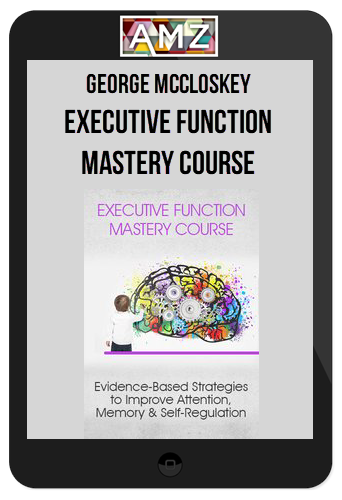 George McCloskey – Executive Function Mastery Course