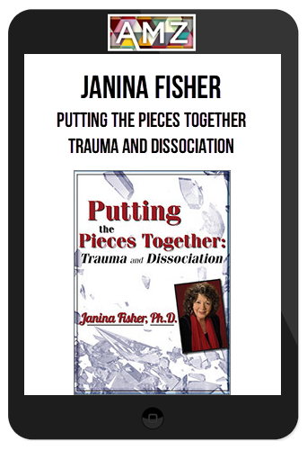 Janina Fisher – Putting the Pieces Together: Trauma and Dissociation