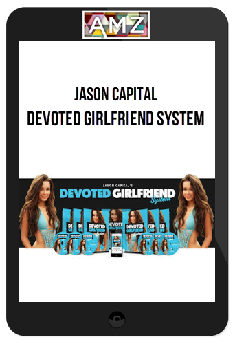 Jason Capital – Devoted Girlfriend System