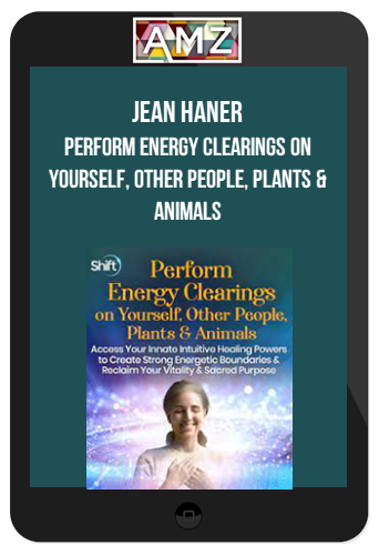 Jean Haner – Perform Energy Clearings on Yourself, Other People, Plants & Animals