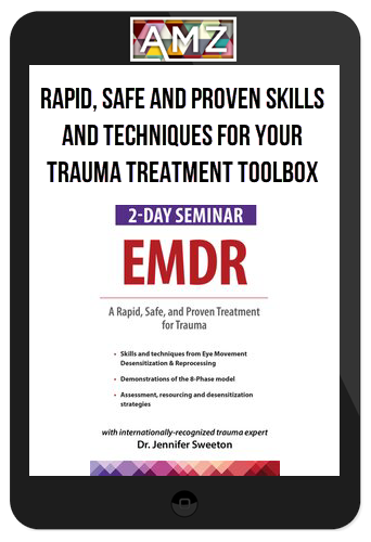 Jennifer Sweeton – Rapid, Safe and Proven Skills and Techniques for Your Trauma Treatment Toolbox