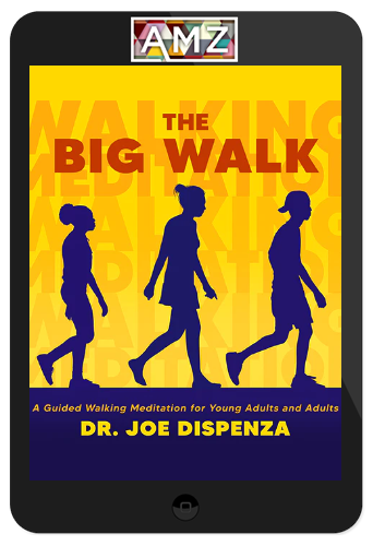 Joe Dispenza – The Big Walk: A Guided Walking Meditation for Young Adults