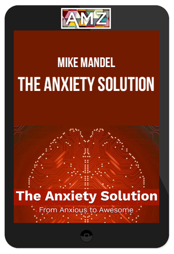 Mike Mandel – The Anxiety Solution