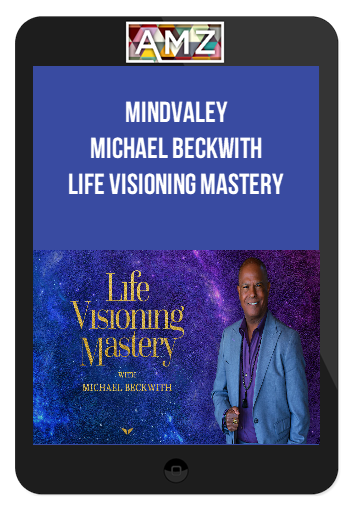 Michael Beckwith – Life Visioning Mastery