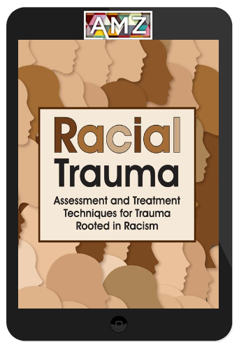 Monnica Williams – Racial Trauma: Assessment and Treatment Techniques for Trauma Rooted in Racism