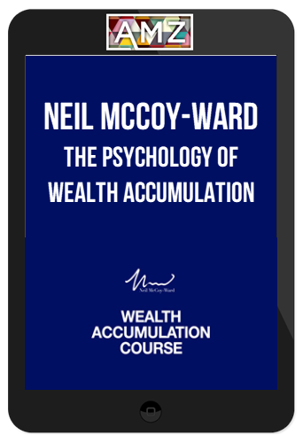 Neil McCoy-Ward – The Psychology Of Wealth Accumulation