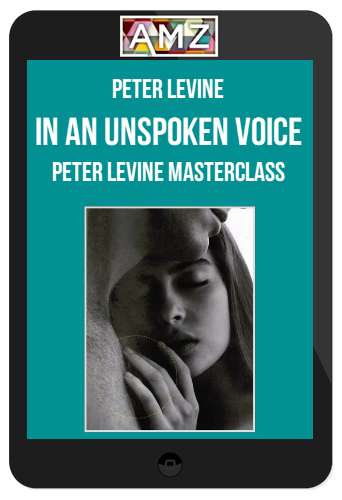 Peter Levine – In an Unspoken Voice: Peter Levine MasterClass